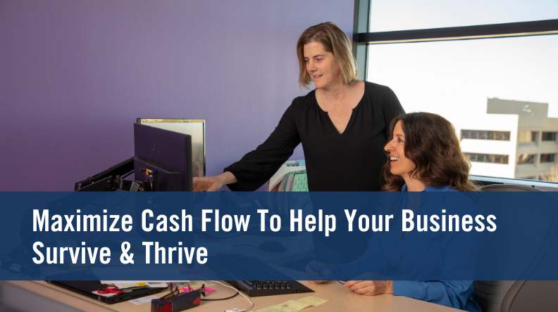 Two women talking, text: Maximizing Cash Flow to Help Your Business Survive and Thrive | Best Practices