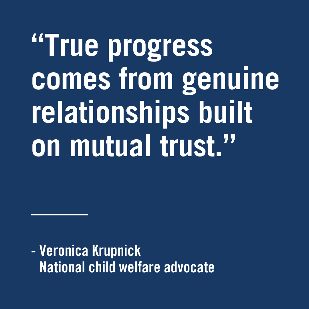 "True progress comes from genuine relationships built on mutual trust." - Veronica Krupnick, National child welfare advocate, United Way of Northern New Mexico