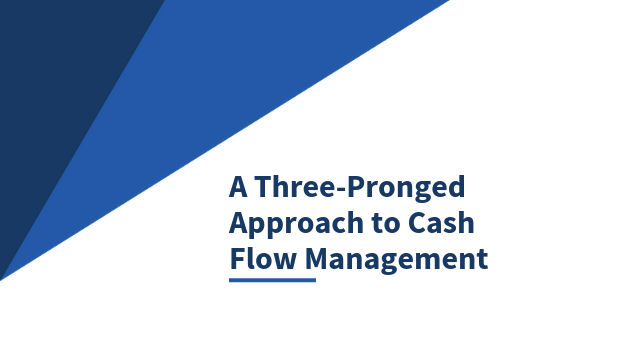 A three-pronged approach to cash flow management