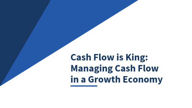 Cash Flow is King - Managing Cash Flow in a Growth Economy