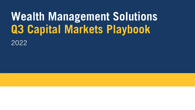 Wealth Management Solutions Q3 Capital Markets Playbook 2022