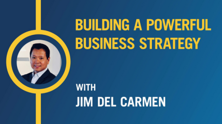 Building a Powerful Business Strategy with Jim Del Carmen