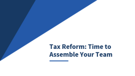 Tax Reform - Time to assemble your team