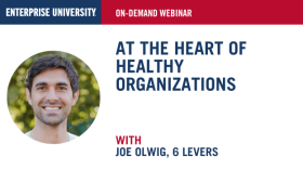 Enterprise University On Demand Webinar, At the heart of healthy organizations with Joe Olwig, 6 Levers, High performing leadership team